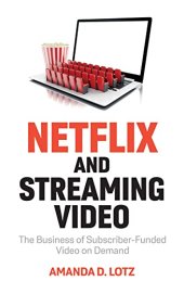 book Netflix and Streaming Video: The Business of Subscriber-Funded Video on Demand