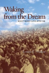 book Waking from the Dream: Mexico's Middle Classes after 1968