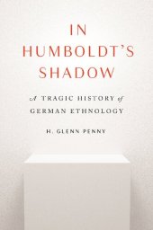 book In Humboldt's Shadow: A Tragic History of German Ethnology