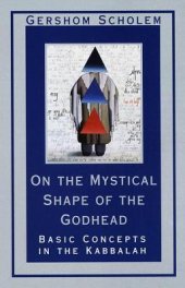 book On the Mystical Shape of the Godhead: Basic Concepts in the Kabbalah