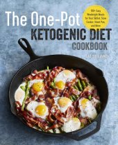 book The One Pot Ketogenic Diet Cookbook : 100+ Easy Weeknight Meals for Your Skillet, Slow Cooker, Sheet Pan, and More