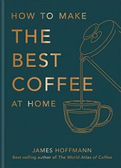 book How to Make the Best Coffee at Home