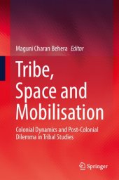 book Tribe, Space and Mobilisation: Colonial Dynamics and Post-Colonial Dilemma in Tribal Studies