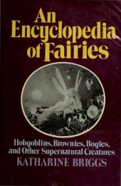 book An Encyclopedia of Fairies: Hobgoblins, Brownies, Bogies, & Other Supernatural Creatures