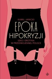 book Epoka hipokryzji: Seks i erotyka w przedwojennej Polsce