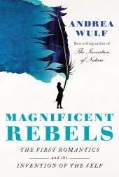 book Magnificent Rebels: The First Romantics and the Invention of the Self