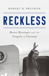 book Reckless: Henry Kissinger and The Tragedy of Vietnam