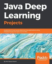 book Java Deep Learning Projects: Implement 10 real-world deep learning applications using Deeplearning4j and open source APIs