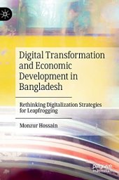 book Digital Transformation and Economic Development in Bangladesh: Rethinking Digitalization Strategies for Leapfrogging