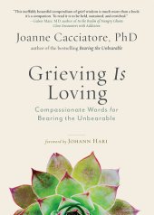 book Grieving Is Loving: Compassionate Words for Bearing the Unbearable