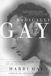 book Radically Gay : Gay Liberation in the Words of Its Founder