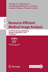 book Resource-Efficient Medical Image Analysis: First MICCAI Workshop, REMIA 2022, Singapore, September 22, 2022, Proceedings