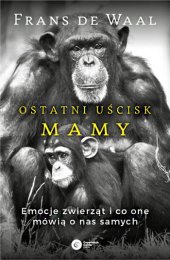 book Ostatni uścisk Mamy. Emocje zwierząt i co one mówią o nas samych