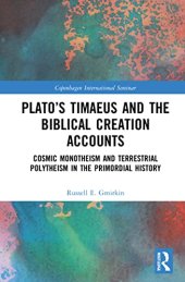 book Plato's Timaeus and the Biblical Creation Accounts: Cosmic Monotheism and Terrestrial Polytheism in the Primordial History