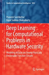 book Deep Learning for Computational Problems in Hardware Security: Modeling Attacks on Strong Physically Unclonable Function Circuits