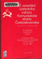 book 9. zasedání ústředního výboru Komunistické strany Československa ve dnech 23. a 24. listopadu 1983. K současné mezinárodní situaci. O státním plánu hospodářského a sociálního rozvoje ČSSR na rok 1984