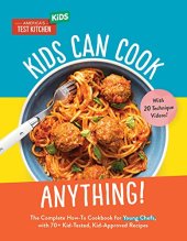 book Kids Can Cook Anything!: The Complete How-To Cookbook for Young Chefs, with 75 Kid-Tested, Kid-Approved Recipes