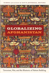 book Globalizing Afghanistan: Terrorism, War, and the Rhetoric of Nation Building