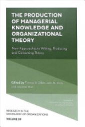 book The Production of Managerial Knowledge and Organizational Theory: New Approaches to Writing, Producing and Consuming Theory