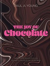 book The Joy of Chocolate: Recipes and Stories from the Wonderful World of the Cacao Bean