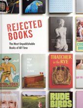 book Rejected Books : The Most Unpublishable Books of All Time