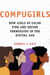 book COMPUGIRLS: How Girls of Color Find and Define Themselves in the Digital Age