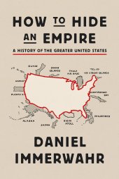 book How to Hide an Empire: A History of the Greater United States