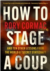 book How to Stage a Coup: And Ten Other Lessons From the World of Secret Statecraft