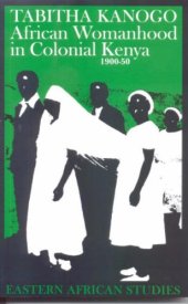 book African Womanhood in Colonial Kenya, 1900-50