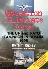 book Operation Deliberate Force: The UN and NATO campaign in Bosnia 1995 By Tim Ripley