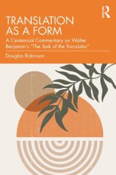 book Translation as a Form: A Centennial Commentary on Walter Benjamin's “The Task of the Translator”