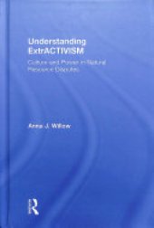 book Understanding ExtrACTIVISM: Culture and Power in Nature Resource Disputes