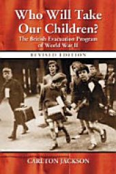 book Who Will Take Our Children?: The British Evacuation Program of World War II, rev. ed.