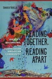 book Reading Together, Reading Apart: Identity, Belonging, and South Asian American Community