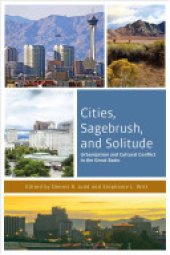 book Cities, Sagebrush, and Solitude: Urbanization and Cultural Conflict in the Great Basin