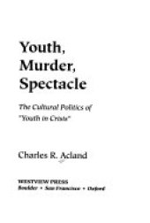 book Youth, Murder, Spectacle: The Cultural Politics Of ""Youth In Crisis""