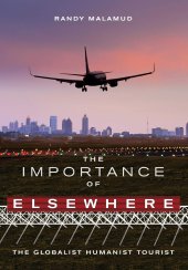 book The Importance of Elsewhere: The Globalist Humanist Tourist