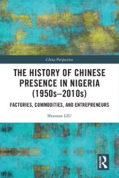 book The History of Chinese Presence in Nigeria (1950s–2010s): Factories, Commodities, and Entrepreneurs