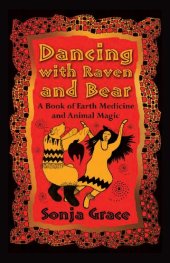 book Dancing with Raven and Bear: A Book of Earth Medicine and Animal Magic