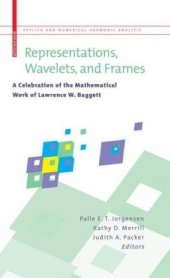 book Representations, Wavelets, and Frames: A Celebration of the Mathematical Work of Lawrence W. Baggett