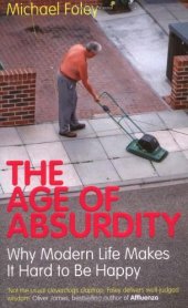 book The Age of Absurdity: Why Modern Life makes it Hard to be Happy