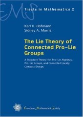 book The Lie Theory of Connected Pro-Lie Groups: A Structure Theory for Pro-Lie Algebras, Pro-Lie Groups, and Connected Locally Compact Groups 