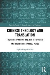 book Chinese Theology and Translation: The Christianity of the Jesuit Figurists and their Christianized Yijing