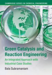 book Green Catalysis and Reaction Engineering: An Integrated Approach with Industrial Case Studies