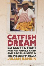 book Catfish Dream: Ed Scott's Fight for His Family Farm and Racial Justice in the Mississippi Delta