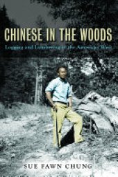 book Chinese in the Woods: Logging and Lumbering in the American West