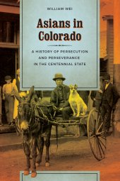 book Asians in Colorado: A History of Persecution and Perseverance in the Centennial State