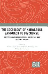 book The Sociology of Knowledge Approach to Discourse: Investigating the Politics of Knowledge and Meaning-making.