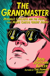 book The Grandmaster: Magnus Carlsen and the Match That Made Chess Great Again