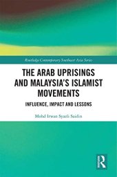 book The Arab Uprisings and Malaysia’s Islamist Movements: Influence, Impact and Lessons